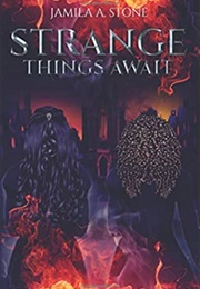 Strange Things Await (Jamila A. Stone)