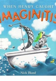 When Henry Caught Imaginitis (Nick Bland)