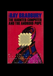 The Haunted Computer and the Android Pope (Ray Bradbury)