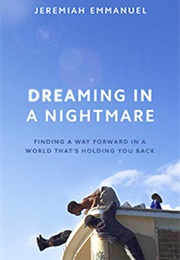Dreaming in a Nightmare: Finding a Way Forward in a World That's Holding You Back (Jeremiah Emmanuel)