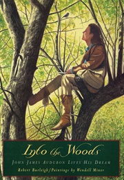 Into the Woods: John James Audubon Lives His Dream (Robert Burleigh)