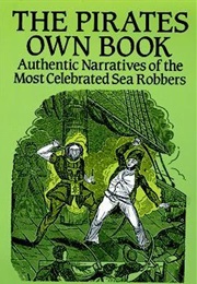 The Pirates Own Book: Authentic Narratives of the Most Celebrated Sea Robbers (Charles Ellms)