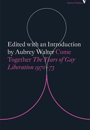 Come Together: The Years of Gay Liberation 1970-73 (Aubrey Walter (Editor))