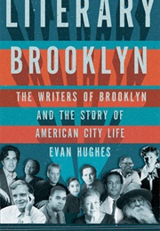 Literary Brooklyn: The Writers of Brooklyn and the Story of American City Life (Evan Hughes)