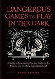 Dangerous Games to Play in the Dark (Lucia Peters)