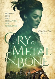 Cry of Metal and Bone (L. Penelope)