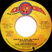 Finally Got Myself Together (I'm a Changed Man) - Impressions