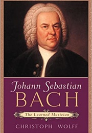 Johann Sebastian Bach: The Learned Musician (Christof Wolf)