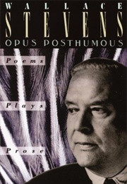 Opus Posthumous: Poems, Plays, Prose (Wallace Stevens)