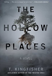 The Hollow Places (T. Kingfisher)