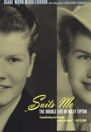 Suits Me: The Double Life of Billy Tipton (Diane Wood Middlebrook)