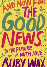 And Now for the Good News (Ruby Wax)