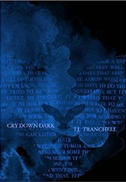 Cry Down Dark (T. J. Tranchell)