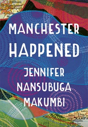 Manchester Happened (Jennifer Nansubuga Makumbi)