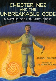 Chester Nez and the Unbreakable Code: A Navajo Talker&#39;s Story (Joseph Bruchac)
