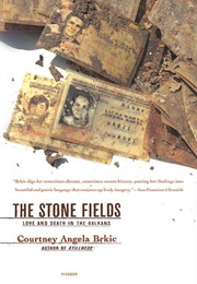 The Stone Fields: Love and Death in the Balkans (Courtney Angela Brkic)