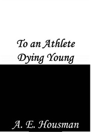 To an Athlete Dying Young (AE Housman)
