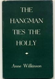 The Hangman Ties the Holly (Anne Wilkinson)