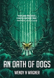 An Oath of Dogs (Wendy N. Wagner)
