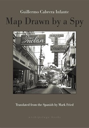 Map Drawn by a Spy (Guillermo Cabrera Infante)