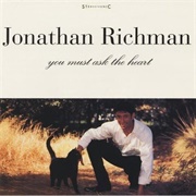 Jonathan Richman-You Must Ask the Heart