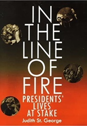 In the Line of Fire: Presidents' Lives at Stake (Judith St. George)