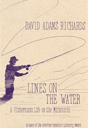 Lines on the Water: A Fisherman's Life on the Miramichi (David Adams Richards)