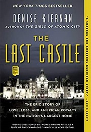 The Last Castle: The Epic Story of Love, Loss, and American Royalty in the Nation's Largest Home (Denise Kiernan)