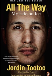All the Way:  My Life on Ice (Jordin Tootoo With Stephen Brunt)