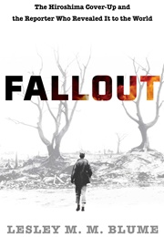 Fallout: The Hiroshima Cover-Up and the Reporter Who Revealed It to the World (Lesley M.M. Blume)