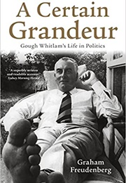 A Certain Grandeur: Gough Whitlam's Life in Politics (Graham Freudenberg)