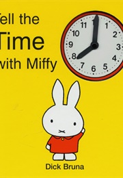 Tell the Time With Miffy (Dick Bruna)