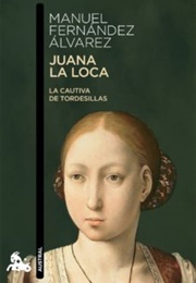 Juana La Loca. La Cautiva De Tordesillas (Manuel Fernández Álvarez)