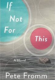 If Not for This (Pete Fromm)
