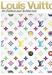 Louis Vuitton: Art, Fashion and Architecture (-)