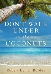Don't Walk Under the Coconuts (Robert Lyman Bordern)
