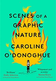 Scenes of a Graphic Nature (Caroline O&#39;Donoghue)
