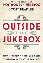Outside the Jukebox: How I Turned My Vintage Music Obsession Into My Dream Gig (Scott Bradlee)