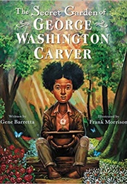 The Secret Garden of George Washington Carver (Gene Barretta & Frank Morrison)