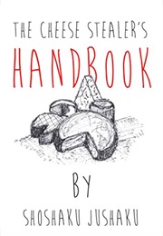 The Cheese Stealer's Handbook (Jushaku)