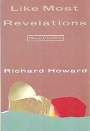 Like Most Revelations (Richard Howard)