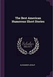 The Best American Humorous Short Stories (Alexander Jessup)