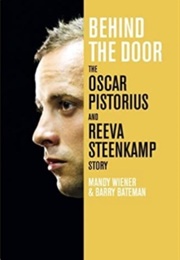 Behind the Door: The Oscar Pistorius and Reeva Steenkamp Story (Barry Bateman, Mandy Weiner)