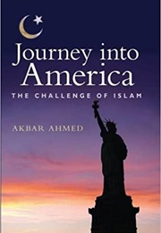 Journey Into America: The Challenge of Islam (Akbar Ahmed)