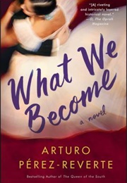 What We Become (Arturo Perez-Reverte)
