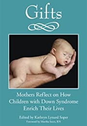 Gifts : Mothers Reflect on How Children With Down Syndrome Enrich Their Lives (Kathryn Lynard Soper)