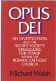 Opus Dei: An Investigation Into the Secret Society Struggling for Power Within the Roman Catholic C (Michael Walsh)