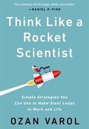 Think Like a Rocket Scientist (Ozan Varol)