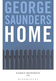 Home: Family Snapshots (George Saunders)