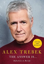 The Answer Is…: Reflections on My Life (Alex Trebek)